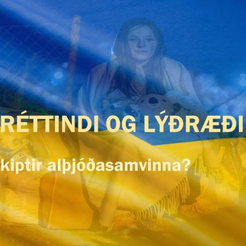 stríð, mannréttindi og lýðræði. Hvaða máli skiptir alþjóðasamvinna?